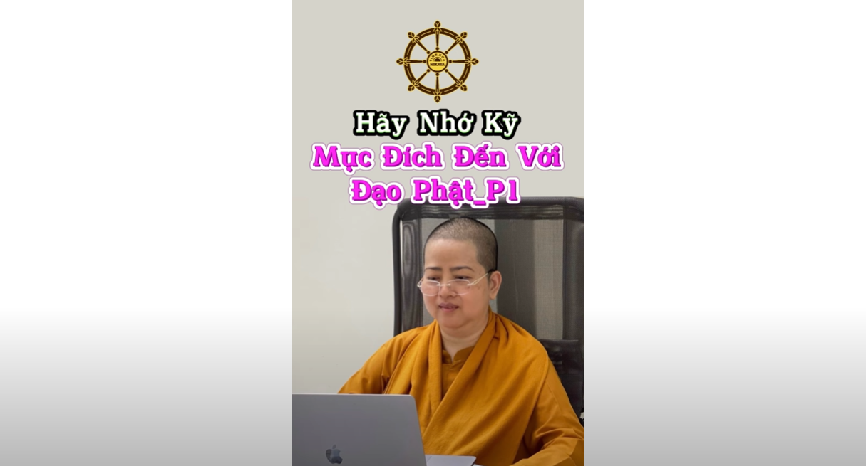 MỤC ĐÍCH ĐẾN VỚI ĐẠO PHẬT P.1_ CHƠN TÍN TOÀN