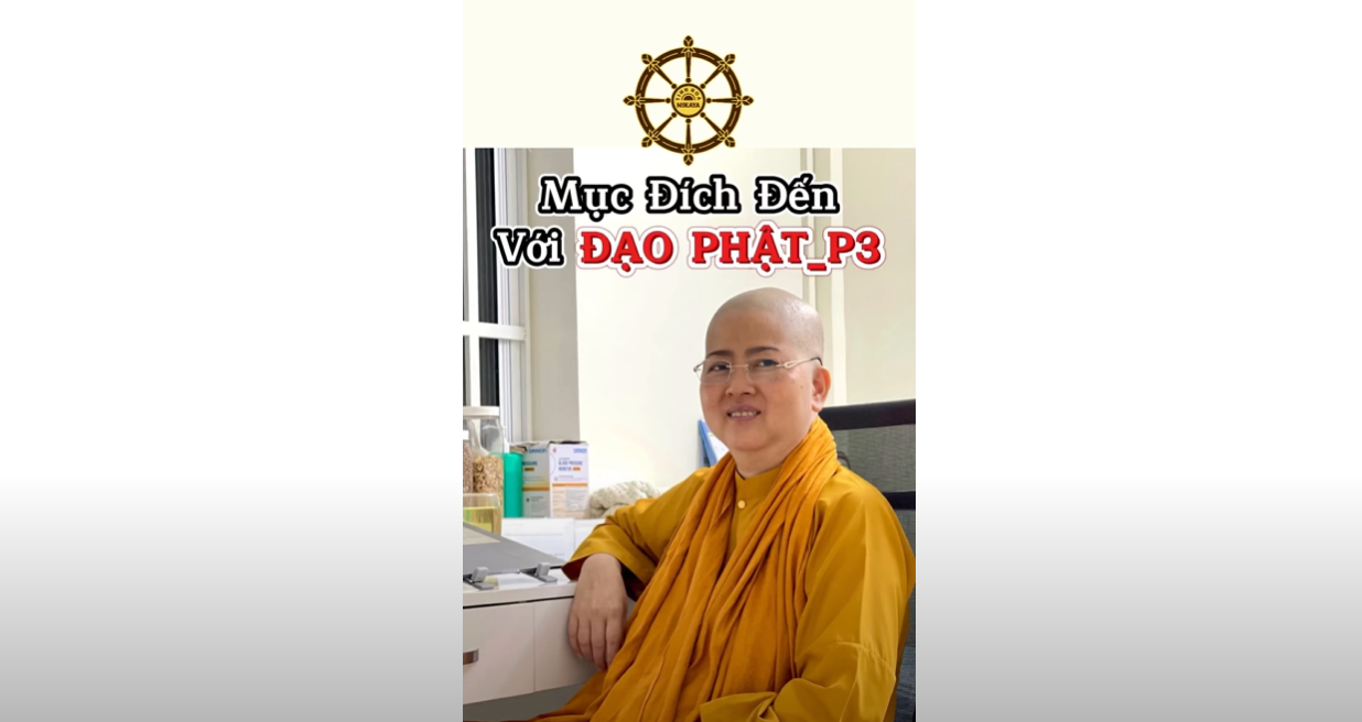 MỤC ĐÍCH ĐẾN VỚI ĐẠO PHẬT P.3_ CHƠN TÍN TOÀN