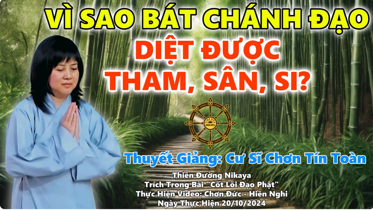 VÌ SAO BÁT CHÁNH ĐẠO DIỆT ĐƯỢC THAM, SÂN,SI?_ CHƠN TÍN TOÀN